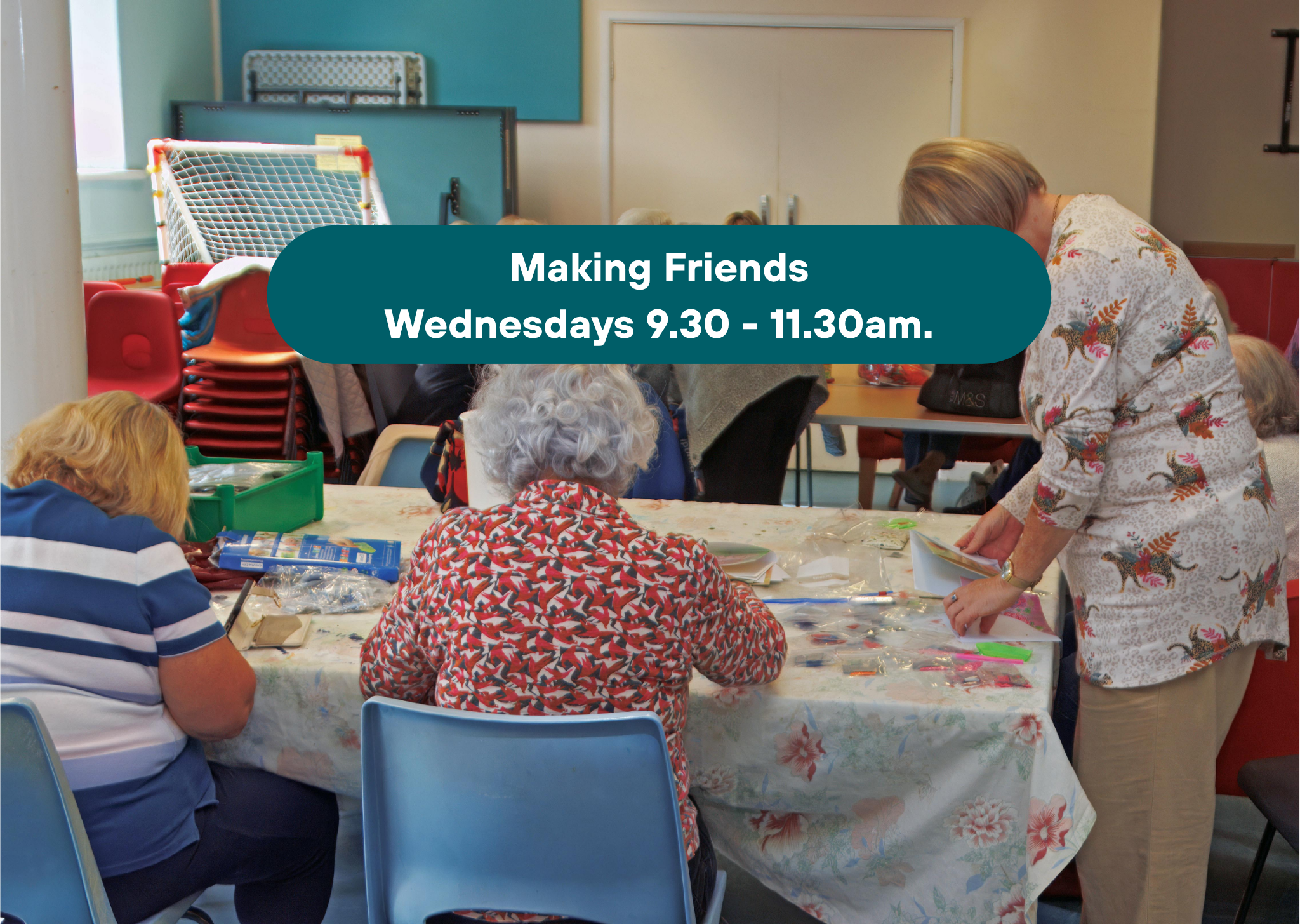 A group of women are sitting and standing around a table making cards. The words 'Making Friends' Wednesdays 9.30 - 11.30am.' cover some of their faces